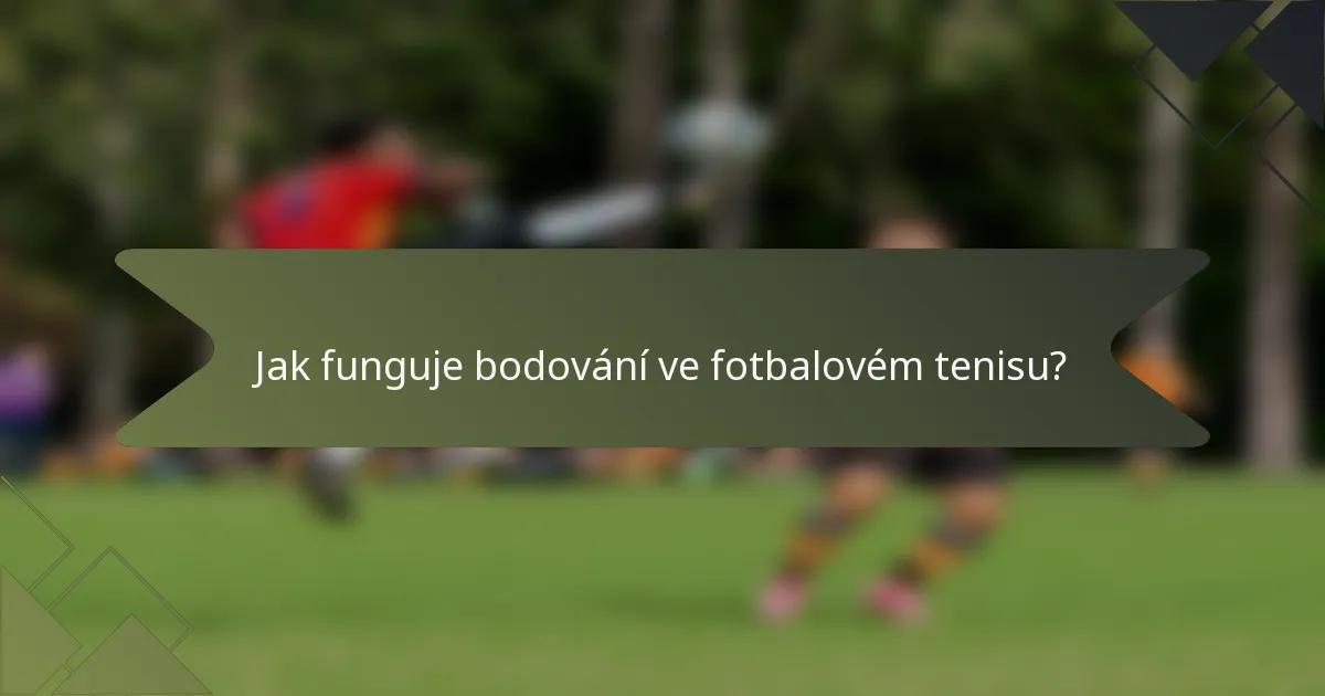 Jak funguje bodování ve fotbalovém tenisu?