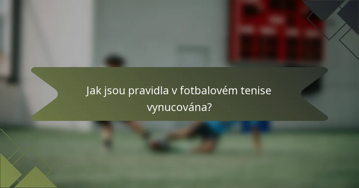 Jak jsou pravidla v fotbalovém tenise vynucována?