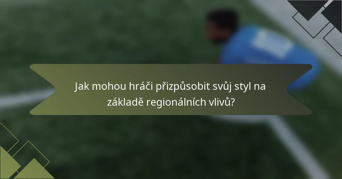 Jak mohou hráči přizpůsobit svůj styl na základě regionálních vlivů?