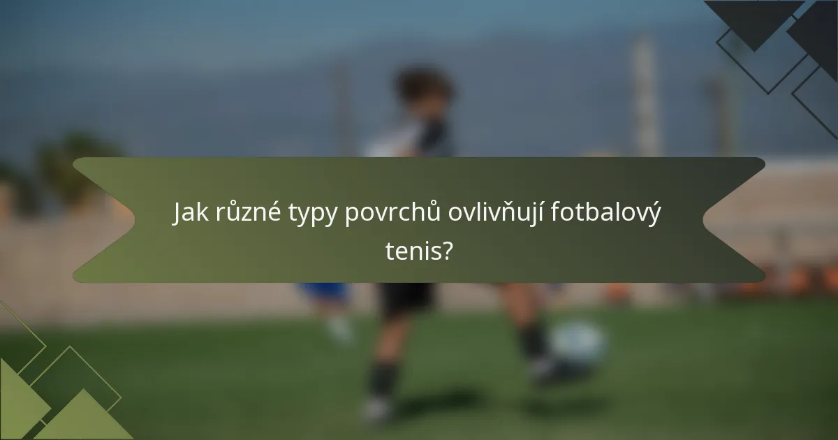 Jak různé typy povrchů ovlivňují fotbalový tenis?