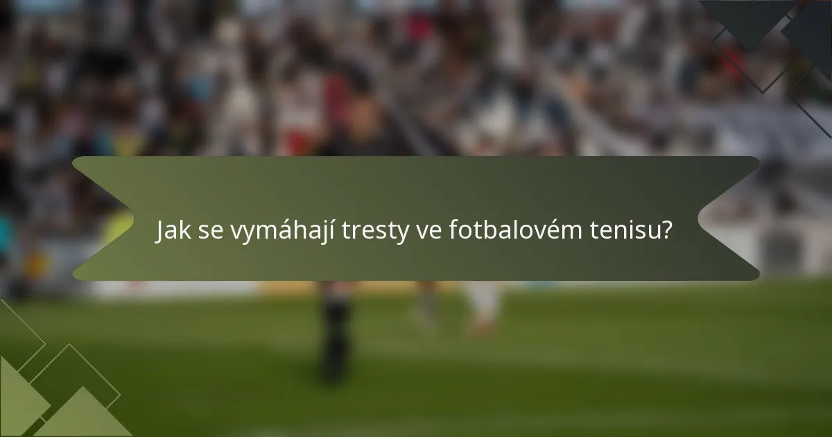 Jak se vymáhají tresty ve fotbalovém tenisu?