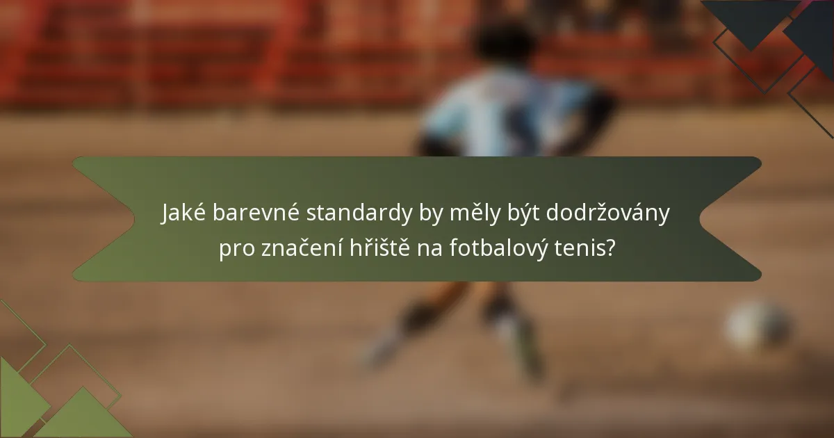Jaké barevné standardy by měly být dodržovány pro značení hřiště na fotbalový tenis?