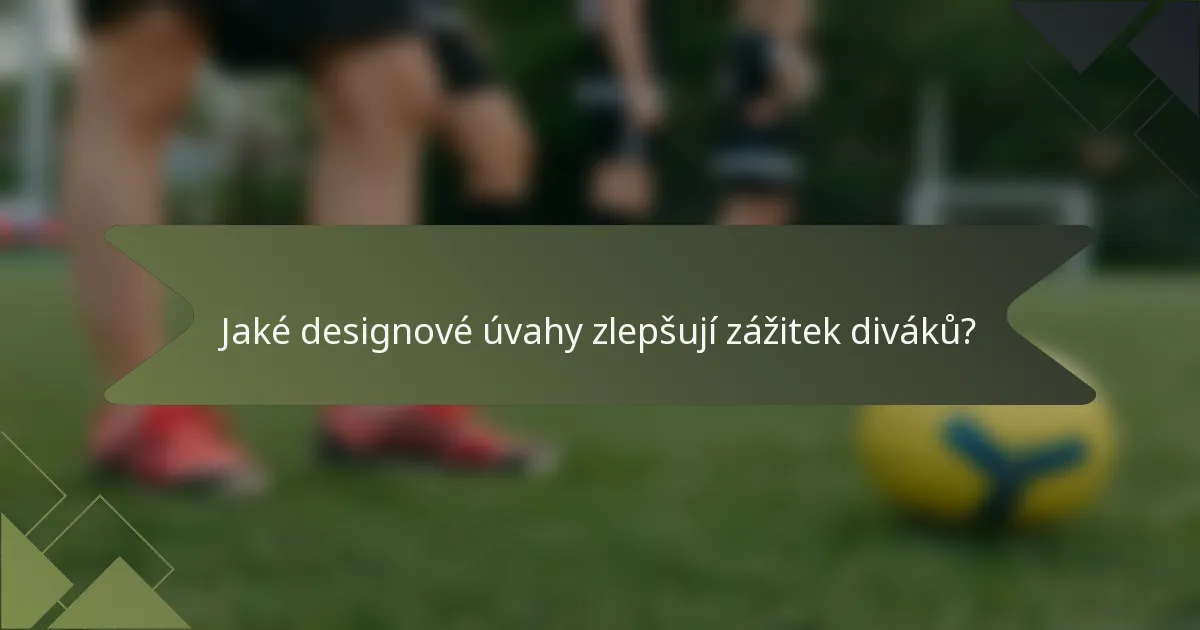 Jaké designové úvahy zlepšují zážitek diváků?