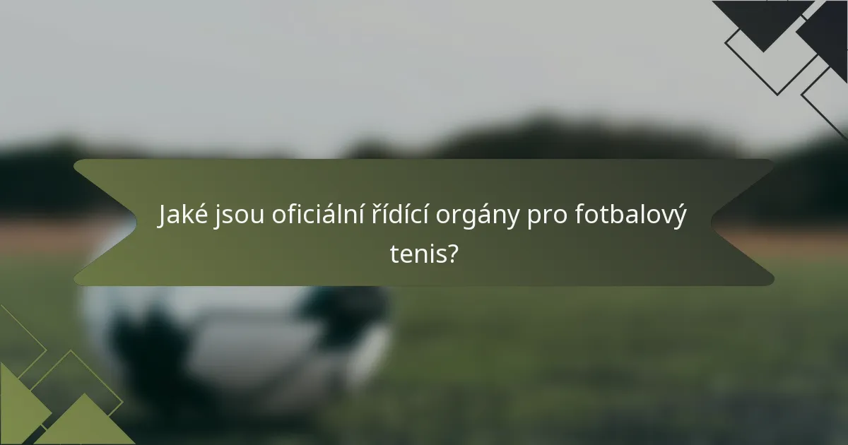 Jaké jsou oficiální řídící orgány pro fotbalový tenis?