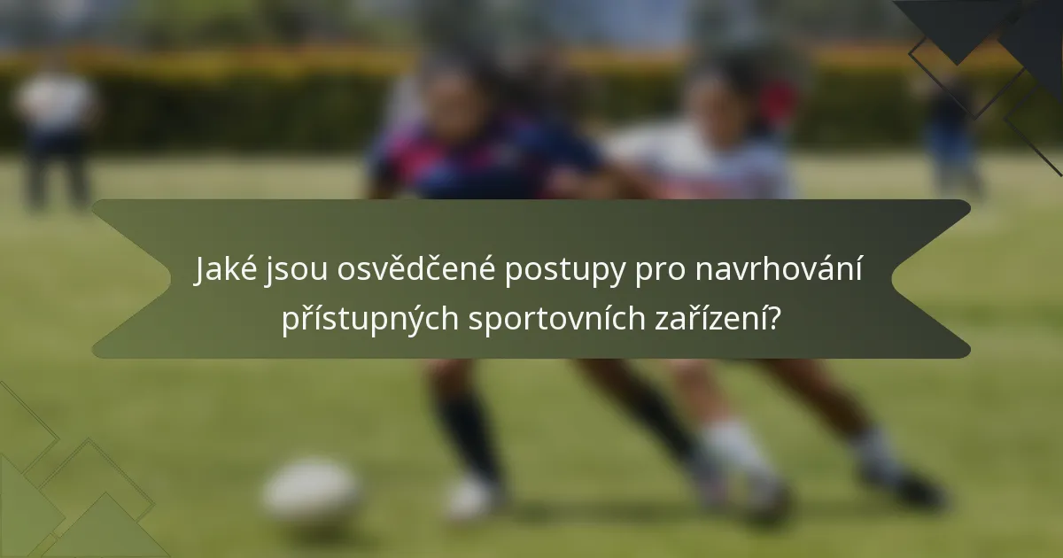 Jaké jsou osvědčené postupy pro navrhování přístupných sportovních zařízení?