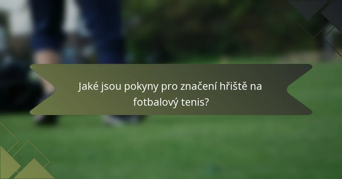 Jaké jsou pokyny pro značení hřiště na fotbalový tenis?
