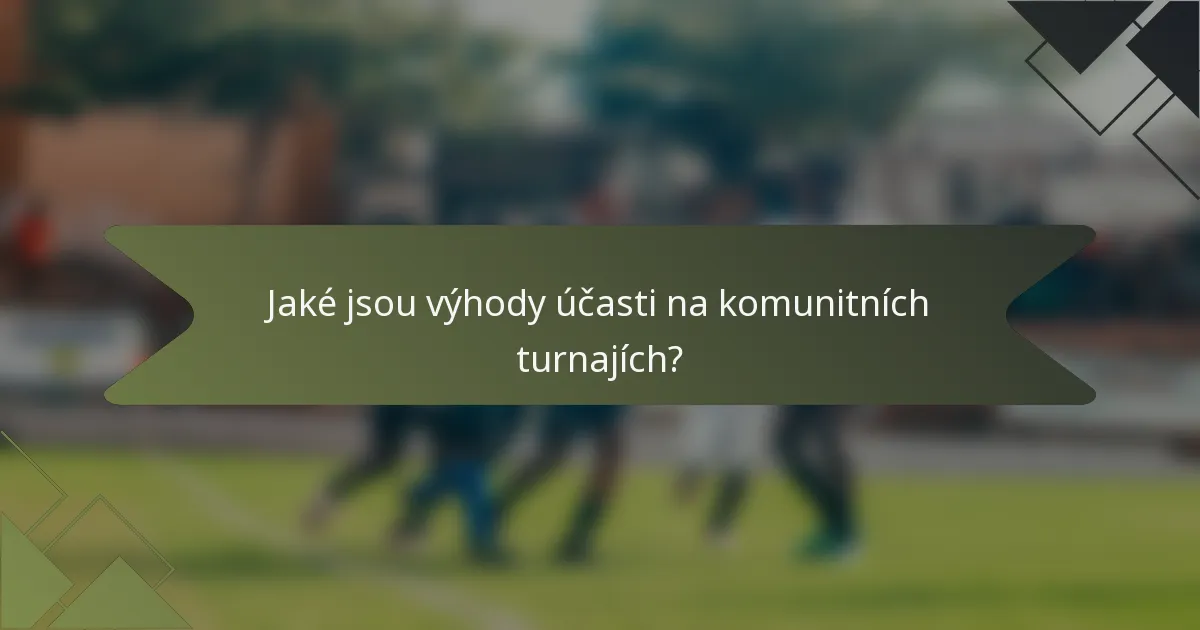 Jaké jsou výhody účasti na komunitních turnajích?