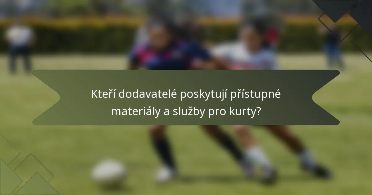Kteří dodavatelé poskytují přístupné materiály a služby pro kurty?